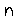 n n