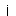 i i