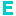 E E