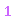 1 1