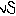 VS VS