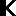 K K