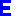 E E